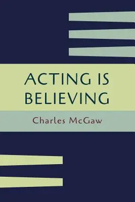 Recitare è credere: Un metodo di base per principianti [Ristampa della prima edizione]. - Acting Is Believing: A Basic Method for Beginners [Reprint of First Edition]