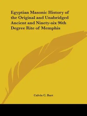 Storia massonica egiziana del Rito di Memphis, antica e novantasei gradi, originale e non abbreviata - Egyptian Masonic History of the Original and Unabridged Ancient and Ninety-Six 96th Degree Rite of Memphis