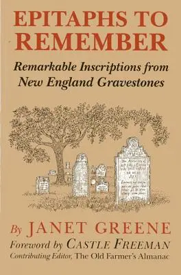 Epitaffi da ricordare: Notevoli iscrizioni dalle lapidi del New England, 1a edizione - Epitaphs to Remember: Remarkable Inscriptions from New England Gravestones, 1st Edition