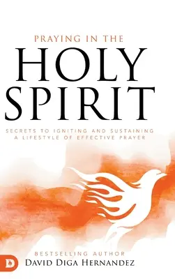 Pregare nello Spirito Santo: I segreti per accendere e sostenere uno stile di preghiera efficace - Praying in the Holy Spirit: Secrets to Igniting and Sustaining a Lifestyle of Effective Prayer