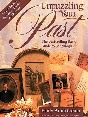 Svela il tuo passato. la più venduta Guida di base alla genealogia. Quarta edizione. Ampliata, aggiornata e rivista - Unpuzzling Your Past. the Best-Selling Basic Guide to Genealogy. Fourth Edition. Expanded, Updated and Revised