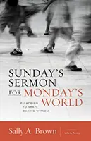 Il sermone della domenica per il mondo di lunedì: Predicare per dare forma a una testimonianza audace - Sunday's Sermon for Monday's World: Preaching to Shape Daring Witness