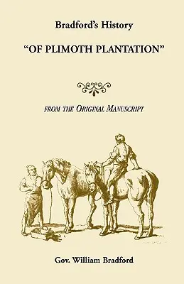 La storia di Bradford della piantagione di Plimoth dal manoscritto originale - Bradford's History Of Plimoth Plantation from the Original Manuscript