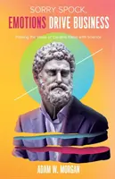 Scusa Spock, le emozioni guidano il business: Dimostrare il valore delle idee creative con la scienza - Sorry Spock, Emotions Drive Business: Proving the Value of Creative Ideas with Science