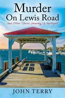 Omicidio sulla strada di Lewis: E altre storie Crescere a Northport - Murder On Lewis Road: And Other Stories Growing Up Northport