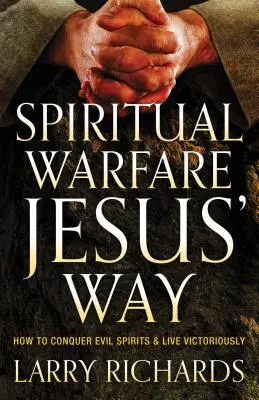 La guerra spirituale alla maniera di Gesù: come conquistare gli spiriti maligni e vivere vittoriosamente - Spiritual Warfare Jesus' Way: How to Conquer Evil Spirits and Live Victoriously