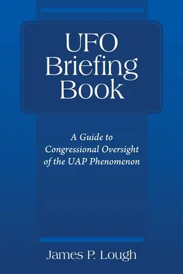 UFO Briefing Book: Una guida alla supervisione del Congresso sul fenomeno UAP - UFO Briefing Book: A Guide to Congressional Oversight of the UAP Phenomenon
