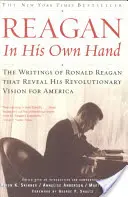 Reagan, nelle sue mani: Gli scritti di Ronald Reagan che rivelano la sua visione rivoluzionaria per l'America - Reagan, in His Own Hand: The Writings of Ronald Reagan That Reveal His Revolutionary Vision for America