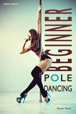 Pole Dancing per principianti: Per il fitness e il divertimento - Beginner Pole Dancing: For Fitness and Fun