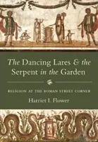 I Lares danzanti e il serpente nel giardino: La religione all'angolo della strada romana - The Dancing Lares and the Serpent in the Garden: Religion at the Roman Street Corner