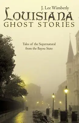 Storie di fantasmi della Louisiana: Racconti del soprannaturale dallo Stato del Bayou - Louisiana Ghost Stories: Tales of the Supernatural from the Bayou State
