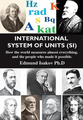 Sistema internazionale di unità di misura (Si): Come il mondo misura quasi tutto e le persone che l'hanno reso possibile - International System of Units (Si): How the World Measures Almost Everything, and the People Who Made It Possible