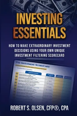 Gli elementi essenziali dell'investimento: Come prendere decisioni d'investimento straordinarie usando la propria scheda di valutazione esclusiva per gli investimenti - Investing Essentials: How To Make Extraordinary Investment Decisions Using Your Own Unique Investment Filtering Scorecard