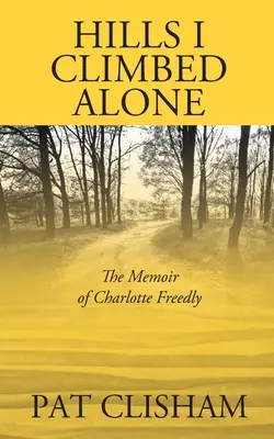 Le colline che ho scalato da sola: Le memorie di Charlotte Freedly - Hills I Climbed Alone: The Memoir of Charlotte Freedly
