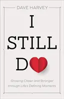 Lo voglio ancora: Crescere più vicini e più forti attraverso i momenti decisivi della vita - I Still Do: Growing Closer and Stronger Through Life's Defining Moments