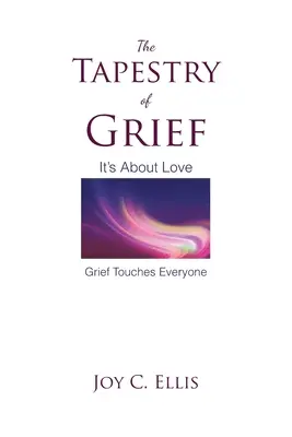 L'arazzo del dolore: Si tratta di amore Il dolore colpisce tutti - The Tapestry Of Grief: It's About Love Grief Touches Everyone