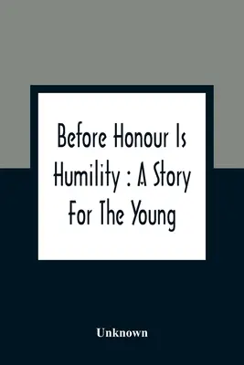Prima dell'onore c'è l'umiltà: Una storia per i giovani - Before Honour Is Humility: A Story For The Young