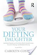 La figlia a dieta: Gli antidoti che i genitori possono fornire per l'insoddisfazione corporea, le diete eccessive e l'alimentazione disordinata - Your Dieting Daughter: Antidotes Parents can Provide for Body Dissatisfaction, Excessive Dieting, and Disordered Eating