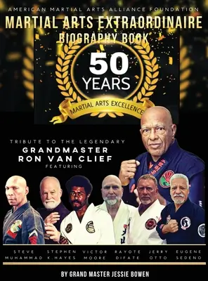 Libro biografico Martial Arts Extraordinaire: 50 anni di eccellenza nelle arti marziali, tributo al leggendario Gran Maestro Ron Van Clief: 50 anni di arti marziali. - Martial Arts Extraordinaire Biography Book: 50 Years of Martial Arts Excellence Tribute to the Legendary Grandmaster Ron Van Clief: 50 Years of Martia