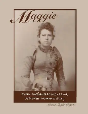 Maggie: dall'Indiana al Montana, la storia di una donna pioniera - Maggie: From Indiana to Montana A Pioneer Woman's Story