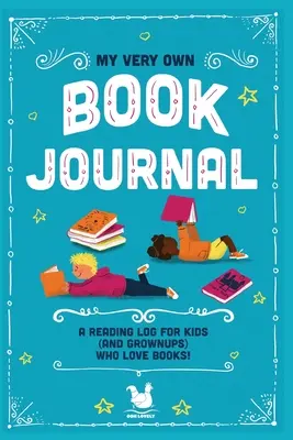My Very Own Book Journal: Un diario di lettura per bambini (e adulti) che amano i libri - My Very Own Book Journal: A reading log for kids (and grownups) who love books