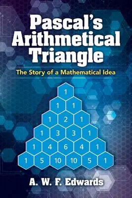 Il triangolo aritmetico di Pascal: Storia di un'idea matematica - Pascal's Arithmetical Triangle: The Story of a Mathematical Idea