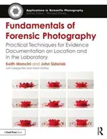 Fondamenti di fotografia forense: Tecniche pratiche per la documentazione delle prove sul posto e in laboratorio - Fundamentals of Forensic Photography: Practical Techniques for Evidence Documentation on Location and in the Laboratory