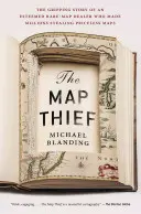 Il ladro di mappe: L'avvincente storia di uno stimato commerciante di mappe rare che ha fatto milioni rubando mappe di valore inestimabile - The Map Thief: The Gripping Story of an Esteemed Rare-Map Dealer Who Made Millions Stealing Priceless Maps