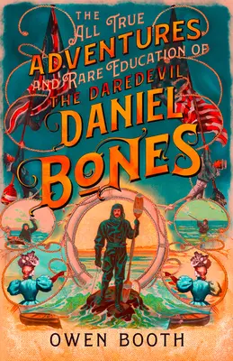 Le vere avventure (e la rara istruzione) del temerario Daniel Bones - The All True Adventures (and Rare Education) of the Daredevil Daniel Bones