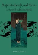 Magia, stregoneria e fantasmi nel mondo greco e romano: un libro di fonti - Magic, Witchcraft and Ghosts in the Greek and Roman Worlds: A Sourcebook
