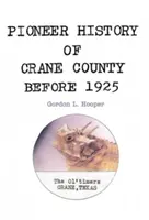 Storia dei pionieri della contea di Crane prima del 1925 - Pioneer History of Crane County Before 1925