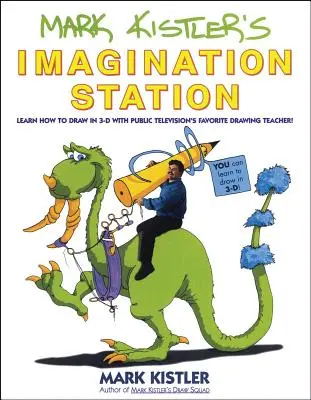 La stazione dell'immaginazione di Mark Kistler: Impara a disegnare in 3-D con l'insegnante di disegno preferito della televisione pubblica - Mark Kistler's Imagination Station: Learn How to Draw in 3-D with Public Television's Favorite Drawing Teacher