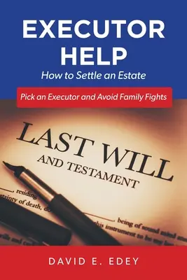 Aiuto per l'esecutore testamentario: Come liquidare un'eredità Scegliere un esecutore ed evitare le liti in famiglia - Executor Help: How to Settle an Estate Pick an Executor and Avoid Family Fights
