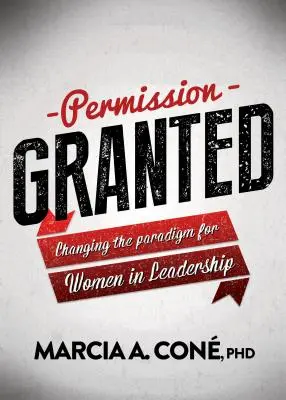 Permesso accordato: Cambiare il paradigma delle donne nella leadership - Permission Granted: Changing the Paradigm for Women in Leadership