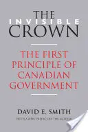 La corona invisibile: Il primo principio del governo canadese - The Invisible Crown: The First Principle of Canadian Government