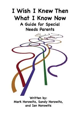 Vorrei aver saputo allora quello che so adesso: Una guida per genitori con bisogni speciali - I Wish I Knew Then What I Know Now: A Guide for Special Needs Parents
