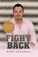 Combattere: Porre fine ai cicli di ansia e depressione - Fight Back: End the Cycles of Anxiety and Depression