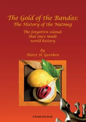 L'oro delle Bandas: La storia della noce moscata: le isole dimenticate che un tempo hanno fatto la storia del mondo - The Gold of the Bandas: The History of the Nutmeg: The forgotten islands that once made world history