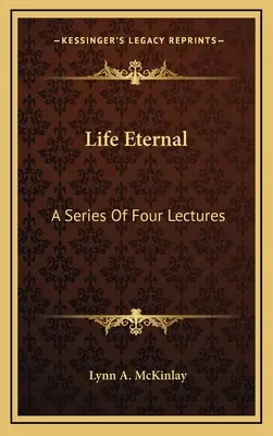 Vita eterna: Una serie di quattro conferenze - Life Eternal: A Series Of Four Lectures