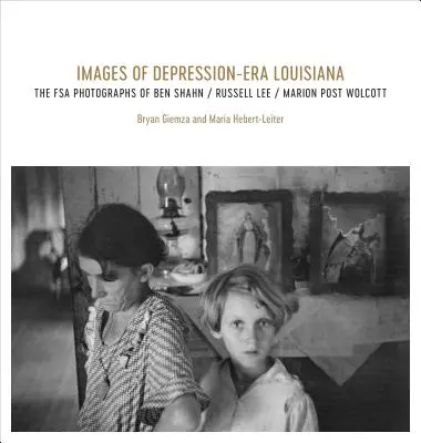 Immagini della Louisiana dell'epoca della Depressione: Le fotografie FSA di Ben Shahn, Russell Lee e Marion Post Wolcott - Images of Depression-Era Louisiana: The FSA Photographs of Ben Shahn, Russell Lee, and Marion Post Wolcott