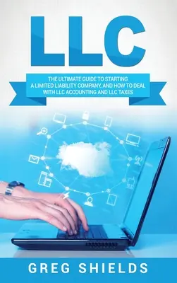 LLC: La guida definitiva all'avvio di una società a responsabilità limitata e a come gestire la contabilità e le imposte della LLC. - LLC: The Ultimate Guide to Starting a Limited Liability Company, and How to Deal with LLC Accounting and LLC Taxes