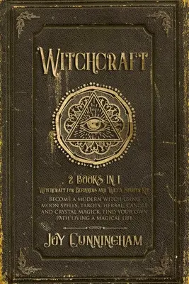 Stregoneria: 2 libri in 1 - Stregoneria per principianti e Wicca Starter Kit - Diventa una strega moderna usando incantesimi lunari, tarocchi, erbe, - Witchcraft: 2 books in 1 -Witchcraft for Beginners and Wicca Starter Kit- Become a modern witch using moon spells, tarots, herbal,