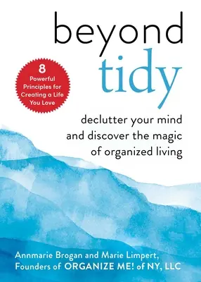 Oltre l'ordine: Decluttering della mente e scoperta della magia della vita organizzata - Beyond Tidy: Declutter Your Mind and Discover the Magic of Organized Living
