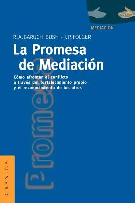 La Promessa della Mediacina: Come affrontare il conflitto attraverso la rivalorizzazione e il riconciliamento - La Promesa de La Mediacin: Cmo Afrontar El Conflicto Mediante La Revalorizacin y El Reconocimiento