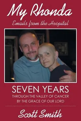 La mia Rhonda: e-mail dall'ospedale; sette anni attraverso la valle del cancro per grazia di nostro Signore - My Rhonda: Emails from the Hospital; Seven Years Through the Valley of Cancer by the Grace of Our Lord