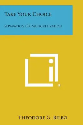 Scegliete: separazione o mongolizzazione - Take Your Choice: Separation Or Mongrelization