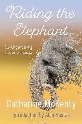 A cavallo dell'elefante: Sopravvivenza e amore con un partner bipolare - Riding the Elephant: Survival and Love with a Bipolar Partner