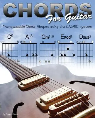 Accordi per chitarra: Forme di accordi trasponibili con il sistema CAGED - Chords for Guitar: Transposable Chord Shapes using the CAGED System