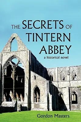 I segreti dell'abbazia di Tintern: Un romanzo storico - The Secrets of Tintern Abbey: A Historical Novel