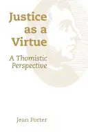 La giustizia come virtù: Una prospettiva tomistica - Justice as a Virtue: A Thomistic Perspective